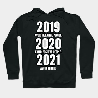 2019 Avoid Negative People 2020 Avoid Positive People 2021 Avoid people Hoodie